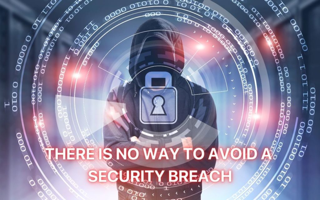 There is no way to avoid a security breach
